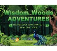Wisdom Woods Adventures : The Peacock Who Wanted a Beautiful Voice: (Book 8 of 10)