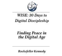 WISE: 30 Days to Digital Discipleship: Finding Peace in the Digital Age