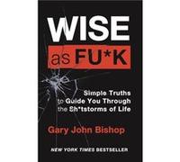Wise as Fck by Gary John Bishop Gary John Bishop (Auteur)
