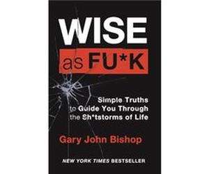 Wise as Fck by Gary John Bishop Gary John Bishop (Auteur)