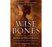 Wise Bones Accessing Ancient Bone Intelligence for Healing and Aliveness - Connie Lawrence - Thought Leader Academy Publishing - ebook (ePub) - Livre