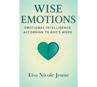 Wise Emotions: Emotional Intelligence According to God's Word