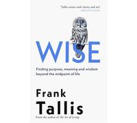 Wise Finding Purpose, Meaning and Wisdom Beyond the Midpoint of Life - Frank Tallis - Abacus - ebook (ePub) - Livre