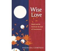 Wise-Love: Bhakti and the Search for the Soul of Consciousness