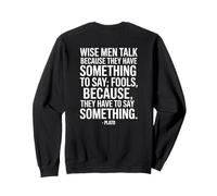 Wise Men Talk Because Plato Dicton d'un Philosophe Sweatshirt