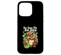 Wise Owl Too Good for Bad Brew Funny Bird Design Coque pour iPhone 15 Pro Max