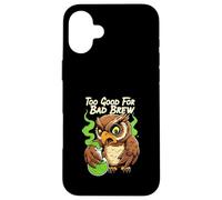 Wise Owl Too Good for Bad Brew Funny Bird Design Coque pour iPhone 16 Plus