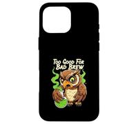 Wise Owl Too Good for Bad Brew Funny Bird Design Coque pour iPhone 16 Pro Max