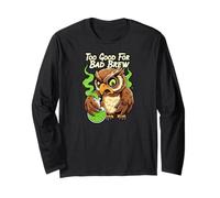 Wise Owl Too Good for Bad Brew Funny Bird Design Manche Longue
