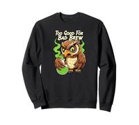 Wise Owl Too Good for Bad Brew Funny Bird Design Sweatshirt