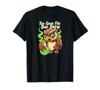Wise Owl Too Good for Bad Brew Funny Bird Design T-Shirt