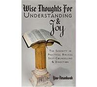 Wise Thoughts for Understanding and Joy Wise Thoughts for Understanding and Joy: The Serenity in Practical Biblical Self-Counselling and Direthe Seren Amankwah, Yaw (Auteur)