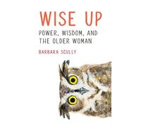 Wise Up: Power, Wisdom, and the Older Woman