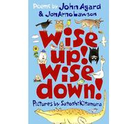 Wise Up! Wise Down!: Poems by John Agard and JonArno Lawson: An inspiring, funny and uplifting conversation through poetry for curious kids aged 7 to 70!