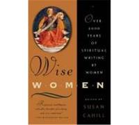 Wise Women: Over Two Thousand Years of Spiritual Writing by Women