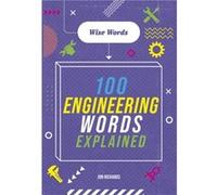 Wise Words 100 Engineering Words Explained by Jon Richards Jon Richards (Auteur)