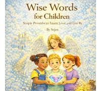 Wise Words for Children: Simple Proverbs to Learn, Love and Live By