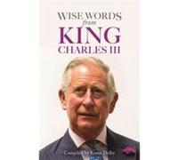 Wise Words from King Charles III - Karen Dolby - Michael OMara Books Ltd - Livre en Anglais - Hardback Karen DolbyKaren Dolby (Auteur)