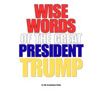 WISE WORDS OF THE GREAT PRESIDENT TRUMP
