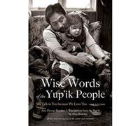 Wise Words of the Yup'ik People: We Talk to You because We Love You, New Edition - [Version Originale] Inconnu (Auteur)
