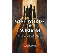 Wise Words of Wisdom: Her Faith Speaks Today: Lessons from 63 Biblical Women to Strengthen Your Walk with Christ