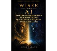 Wiser Than AI: Los Tres Ingredientes que Dios te Dio que Ninguna Máquina Puede Replicar