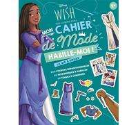WISH, ASHA ET LA BONNE ÉTOILE - Habille-moi ! - Mon cahier de mode - La vie à Rosas - Disney 200 stickers repositionnables, 20 personnages à habiller, 20 tenues à composer - Collectif - Hachette Disne