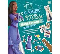 WISH, ASHA ET LA BONNE ÉTOILE - Habille-moi ! - Mon cahier de mode - La vie à Rosas - Disney: 200 stickers repositionnables, 20 personnages à habiller, 20 tenues à composer