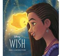 WISH, ASHA ET LA BONNE ÉTOILE - Monde Enchanté - L'histoire du film - Walt Disney - Hachette Disney - broché - Album jeunesse