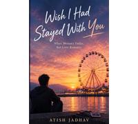 Wish I Had Stayed With You...: When Memory Fades, but Love Remains
