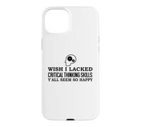 Wish I Lacked Critical Thinking Skills Y'all Seem So Happy Coque pour iPhone 15 Plus