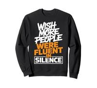 Wish More People Were Fluent in Silence Humour Sweatshirt