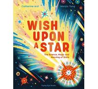 Wish Upon a Star: The Science, Magic and Meaning of Stars