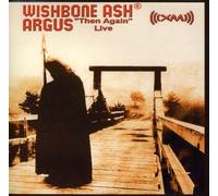 Wishbone Ash - Argus 'Then Again' Live