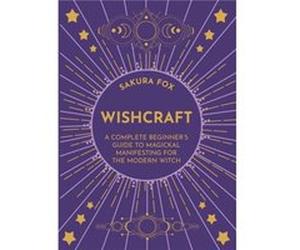 Wishcraft A Complete Beginners Guide to Magickal Manifesting for the Modern Witch by Sakura Fox Sakura Fox (Auteur)