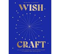 WishCraft: Le guide complet pour pratiquer la magie des souhaits
