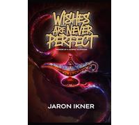 Wishes Are Never Perfect: Memoirs Of A Cosmic Guardian