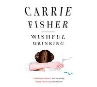 Carrie Fisher – Wishful Drinking