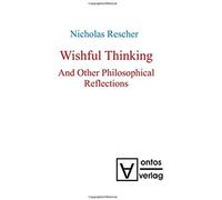 Wishful Thinking And Other Philosophical Reflections