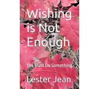Wishing is Not Enough: You Must Do Something
