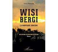 Wisi Bergi, La Montagne Sorcière - Une Histoire De Résistance En Guyane