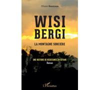 Wisi Bergi La montagne sorcière Une histoire de résistance en Guyane - Une histoire de résistance en Guyane - Olson Kwadjani - L'harmattan - broché - Roman