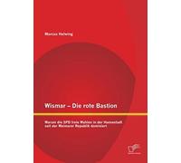 Wismar - Die Rote Bastion: Warum Die Spd Freie Wahlen In Der Hansestadt Seit Der Weimarer Republik Dominiert