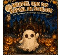 Wispel und das Rätsel im Schloss: Eine Halloween-Schnitzeljagd zum Mitmachen für Kinder von 5-8 Jahren