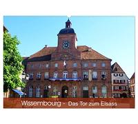Wissembourg - Tor zum Elsass (Wandkalender 2027 DIN A2 quer), CALVENDO Monatskalender: Wissembourg, die Stadt mit französischer und deutscher Geschichte