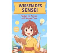 Wissen des Sensei - Kawaii Edition: Unnützes Wissen und faszinierende Fakten für Anime- und Manga-Fans zu One Piece, Naruto, Demon Slayer, Jujutsu ... Tokyo Ghoul, Pokémon, Dragonball & mehr
