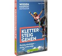 Wissen kompakt Outdoor Klettersteiggehen: Richtig einsteigen - sicher unterwegs
