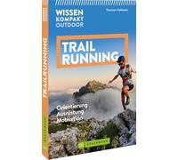 Wissen kompakt Outdoor Trailrunning: Orientierung, Ausrüstung, Motivation
