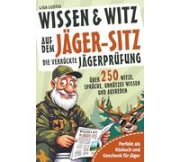 Wissen und Witz auf dem Jäger-Sitz - Die verrückte Jägerprüfung: Perfekt als Klobuch und Geschenk für Jäger. Über 250 Witze, Sprüche, unnützes Wissen und Ausreden.