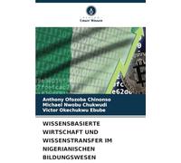 WISSENSBASIERTE WIRTSCHAFT UND WISSENSTRANSFER IM NIGERIANISCHEN BILDUNGSWESEN: EIN NACHHALTIGES INSTRUMENT FÜR GLOBALE WETTBEWERBSFÄHIGKEIT
